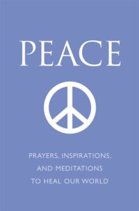 cover of the book Peace: prayers, inspirations, and meditations to heal our world