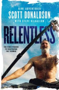 cover of the book Relentless: A Story of Grit and Endurance from the First Person to Kayak the Tasman Solo