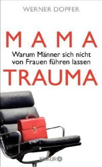 cover of the book Mama-Trauma Warum Männer sich nicht von Frauen führen lassen