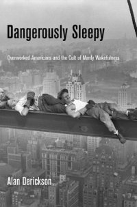 cover of the book Dangerously sleepy: overworked Americans and the cult of manly wakefulness