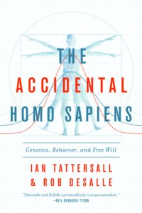 cover of the book The accidental Homo sapiens: genetics, behavior, and free will