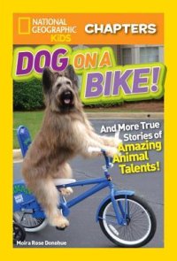 cover of the book Dog on a Bike: And More True Stories of Amazing Animal Talents!