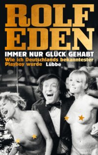 cover of the book Immer nur Glück gehabt Wie ich Deutschlands bekanntester Playboy wurde