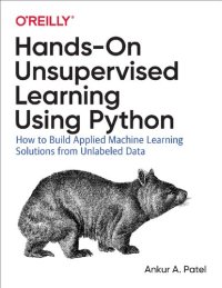 cover of the book Hands-On Unsupervised Learning Using Python: How to Build Applied Machine Learning Solutions from Unlabeled Data