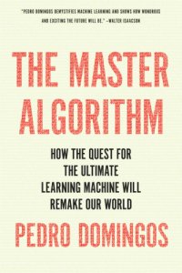 cover of the book The master algorithm: how the quest for the ultimate learning machine will remake our world