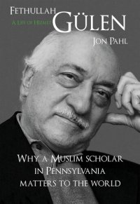 cover of the book Fethullah Gülen, a Life of Hizmet: Why a Muslim Scholar in Pennsylvania Matters to the World