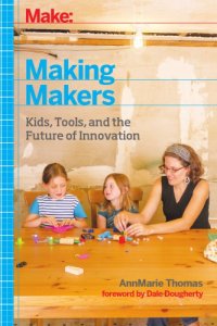 cover of the book Making makers: kids, tools, and the future of innovation