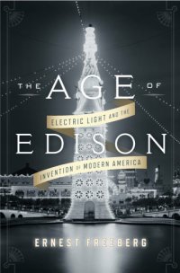 cover of the book The age of Edison: electric light and the invention of modern America