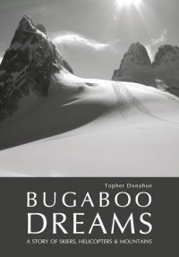 cover of the book Bugaboo dreams: a story of skiers, helicopters and mountains