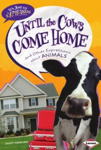 cover of the book Until the cows come home: and other expressions about animals