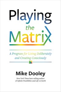 cover of the book Playing the matrix: a program for living deliberately and creating consciously