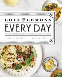 cover of the book Love and Lemons Every Day: More Than 100 Bright, Plant-forward Recipes for Every Meal