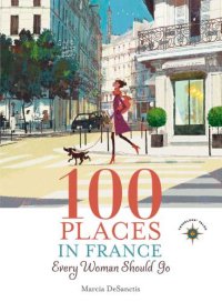 cover of the book 100 Places in France Every Woman Should Go