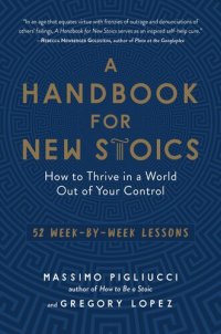 cover of the book A Handbook for New Stoics: How to Thrive in a World Out of Your Control