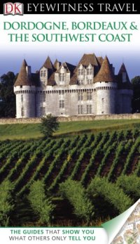 cover of the book DK Eyewitness Travel Guide: Dordogne, Bordeaux and the Southwe st Coast