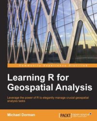 cover of the book Learning R for geospatial analysis: leverage the power of R to elegantly manage crucial geospatial analysis tasks