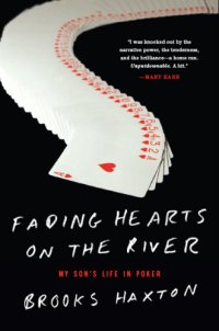 cover of the book Fading hearts on the river: a life in high-stakes poker: or how my son cheats death, wins millions, & marries his college sweetheart