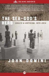 cover of the book The sea-god's herb: essays & criticism: 1975-2014