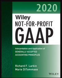 cover of the book Wiley Not-for-Profit GAAP 2020: Interpretation and Application of Generally Accepted Accounting Principles (Wiley Regulatory Reporting)