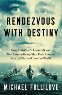 cover of the book Rendezvous with destiny: how Franklin D. Roosevelt and five extraordinary men took America into the war and into the world