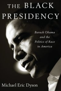 cover of the book The black presidency: Barack Obama and the politics of race in America