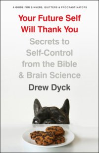 cover of the book Your future self will thank you: secrets to self-control from the Bible and brain science (a guide for sinners, quitters, and procrastinators)