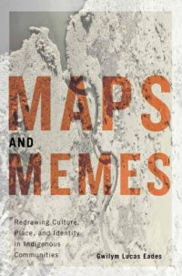 cover of the book Maps and memes: redrawing culture, place, and identity in indigenous communities