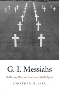 cover of the book G.I. messiahs: soldiering, war, and American civil religion