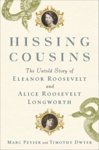 cover of the book Hissing cousins: the untold story of Eleanor Roosevelt and Alice Roosevelt Longworth