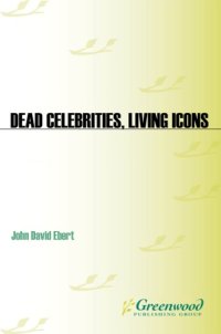 cover of the book Dead celebrities, living icons: tragedy and fame in the age of the multimedia superstar