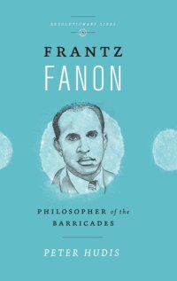 cover of the book Frantz Fanon: Philosopher of the Barricades (Revolutionary Lives)