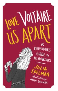 cover of the book Love Voltaire Us Apart: a Philosopher?s Guide to Relationships