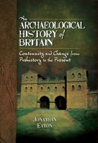 cover of the book An archaeological history of Britain continuity and change from prehistory to the present