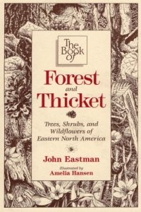 cover of the book The book of forest and thicket: trees, shrubs, and wildflowers of eastern North America