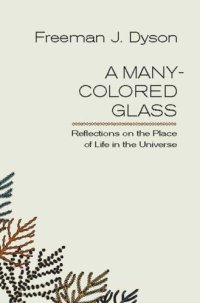 cover of the book A Many-Colored Glass: Reflections on the Place of Life in the Universe