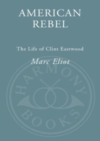 cover of the book American rebel: the life of Clint Eastwood