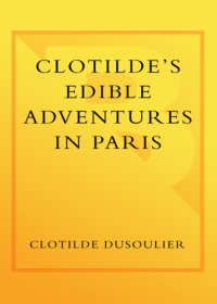 cover of the book Clotilde's Edible Adventures in Paris