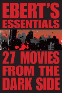 cover of the book Ebert's essentials. 27 movies from the dark side