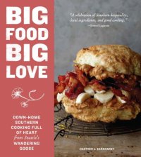 cover of the book Big food big love: a Southern gal in the Northwest shares stories and recipes for big biscuits and breakfasts, cakes, pies, cookies, suppers, gravies, pickles, and plenty more