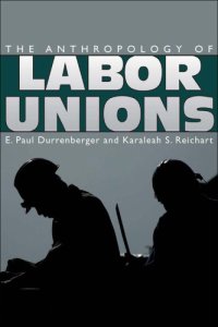 cover of the book The Anthropology of Labor Unions