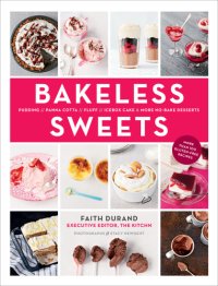 cover of the book Bakeless Sweets: Pudding, Panna Cotta, Fluff, Icebox Cake and More No-bake Desserts