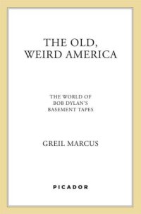 cover of the book The Old, Weird America: The World of Bob Dylan's Basement Tapes