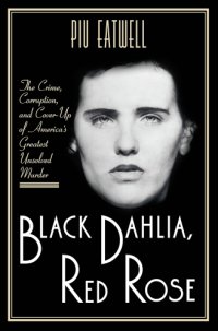 cover of the book Black Dahlia, Red Rose: the crime, corruption, and cover-up of America's greatest unsolved murder