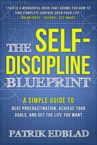 cover of the book The Self-Discipline Blueprint: A Simple Guide to Beat Procrastination, Achieve Your Goals and Get the Life You Want