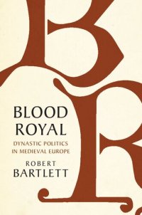 cover of the book Blood Royal: Dynastic Politics in Medieval Europe