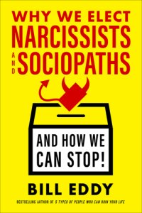 cover of the book Why We Elect Narcissists and Sociopaths--And How We Can Stop!