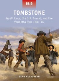 cover of the book Tombstone: Wyatt Earp, the OK Corral and the Vendetta Ride 1881-82