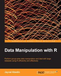 cover of the book Data manipulation with R: perform group-wise data manipulation and deal with large datasets using R efficiently and effectively