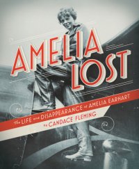 cover of the book Amelia lost: the life and disappearance of Amelia Earhart