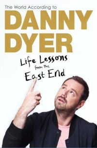 cover of the book The World According to Danny Dyer: Life Lessons from the East End